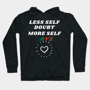 Less Self Doubt, More Self Love Hoodie